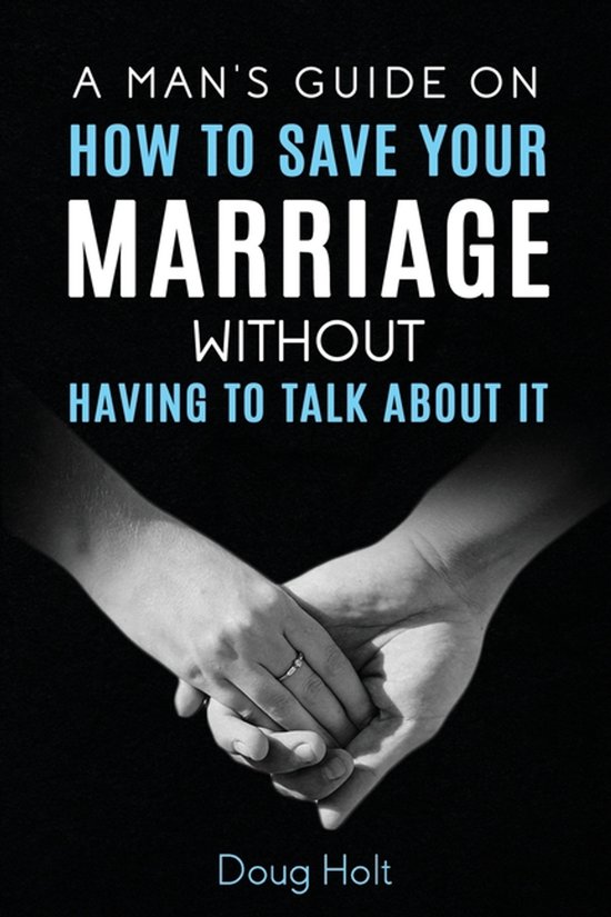 A Man's Guide on How to Save Your Marriage Without Having to ... - cover