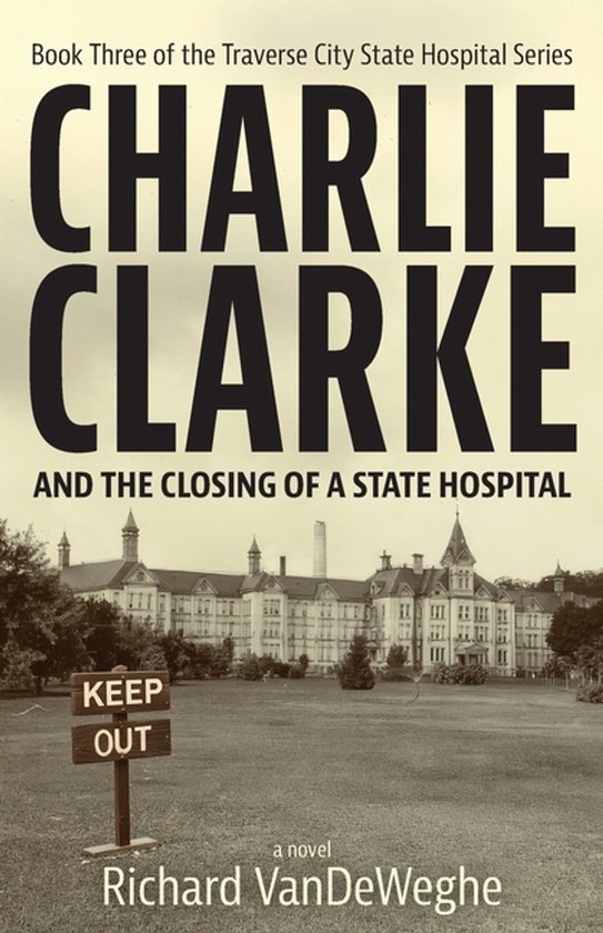 The Traverse City State Hospital- Charlie Clarke - cover