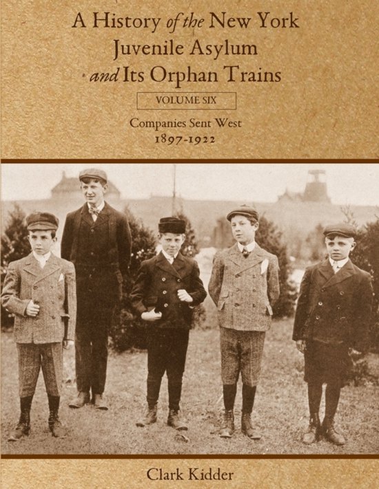 A History of the New York Juvenile Asylum and Its Orphan Tra ... - cover