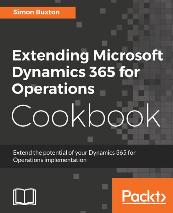 Extending Microsoft Dynamics 365 for Operations Cookbook - cover