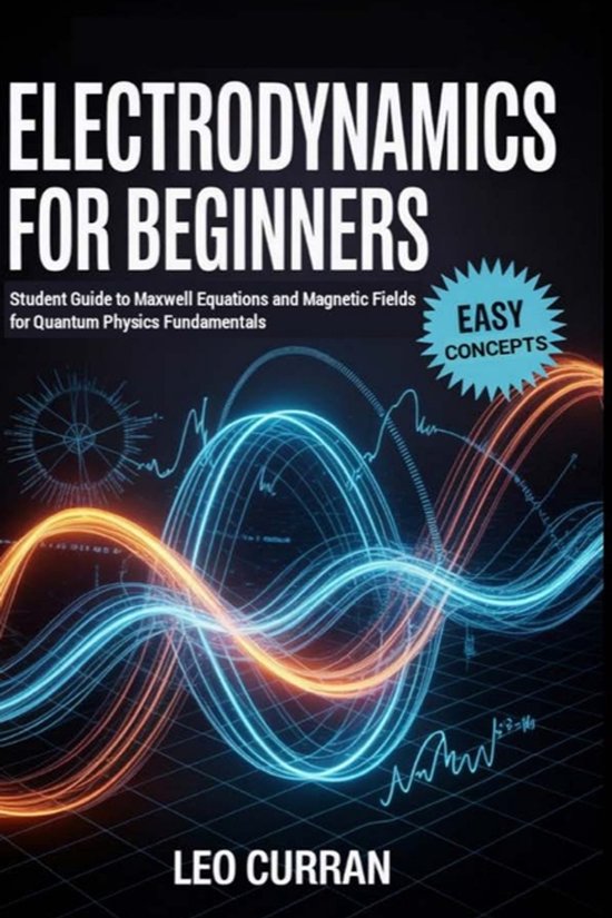 Electrodynamics For Beginners: Student Guide to Maxwell Equations and ...