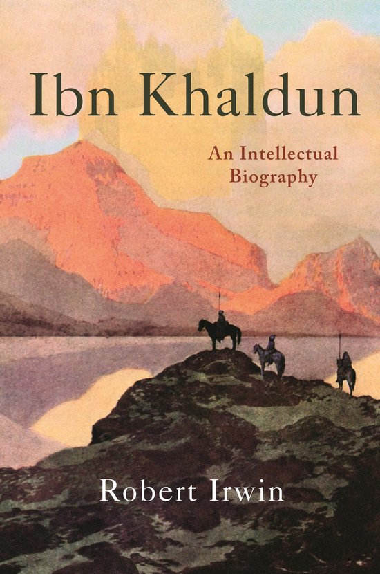 Couverture du livre Ibn Khaldun – An Intellectual Biography. Montrant un paysage rocheux avec trois cavaliers au premier plan. Des montagnes ondulantes et un lac à l'arrière-plan au coucher du soleil.