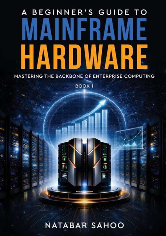 A Beginner's Guide to Mainframe Hardware - Mastering the Bac ... - cover