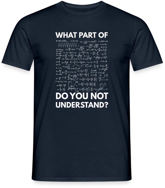 T-shirt bleu marine avec le texte 'WHAT PART OF DO YOU NOT UNDERSTAND?' entouré de formules.