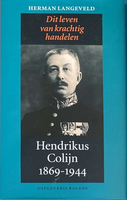 Dit leven van krachtig handelen. Hendrikus Colijn 1869-1944 [deel 1]: 1869-1933