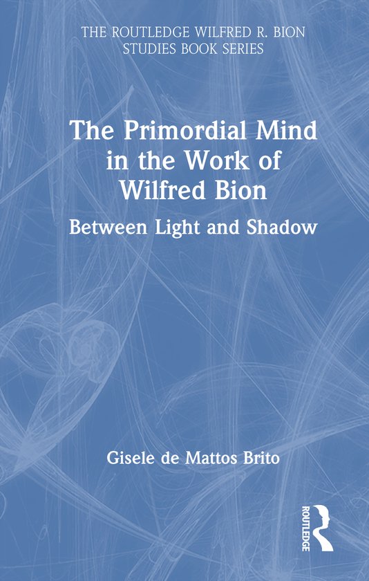 The Routledge Wilfred R. Bion Studies Book Series-The Primor ... - cover