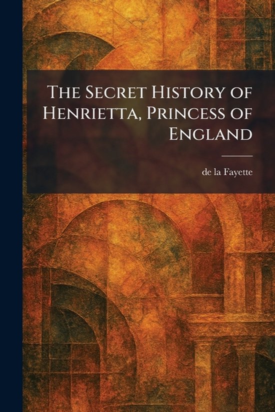 The Secret History of Henrietta, Princess of England - cover