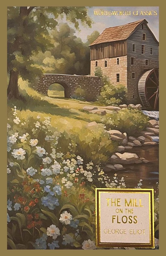 Boekcover met een schilderij van een watermolen met een rad aan de zijkant, een stenen brug en bloemen in de voorgrond. De titel is 'The Mill on the Floss' door George Eliot.