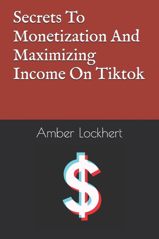 Secrets To Monetization And Maximizing Income On Tiktok - cover