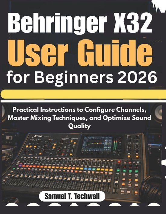 Behringer X32 User Guide for Beginners 2026: Praktische instructies voor het configureren van kanalen, master mixing technieken en het optimaliseren van geluidskwaliteit.