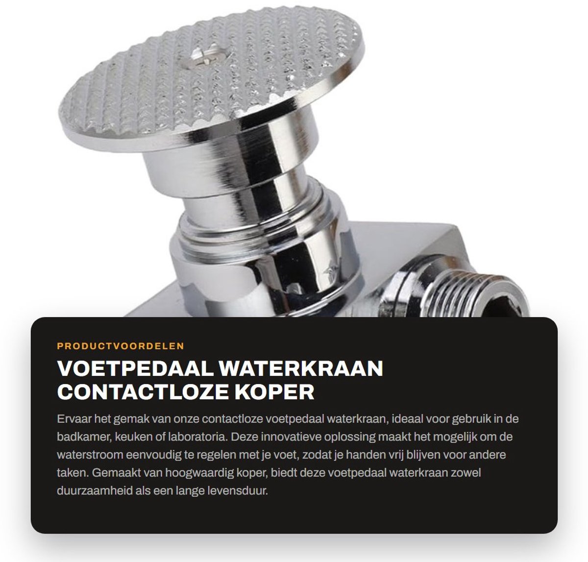 Dailygoods- Voetpedaal Waterkraan - Hoogwaardige Koper - Contactloze Beugel - Snelle Doorstroming - Efficiënt Waterbeheer - Lichtgewicht 447g