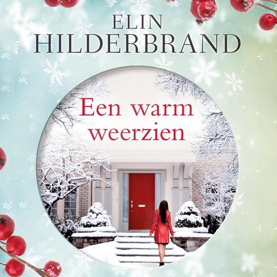 Boekcover van "Een warm weerzien" door Elin Hilderbrand, met een vrouw in rode jas voor een besneeuwd huis met rode deur.