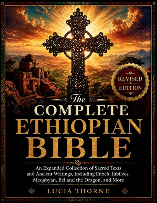 The Complete Ethiopian Bible: An Expanded Collection of Sacred Texts and Ancient Writings, Including Enoch, Jubilees, Meqabyan, Bel and the Dragon, an