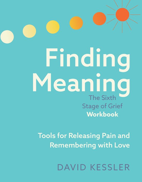 Finding Meaning: The Sixth Stage of Grief Workbook - cover
