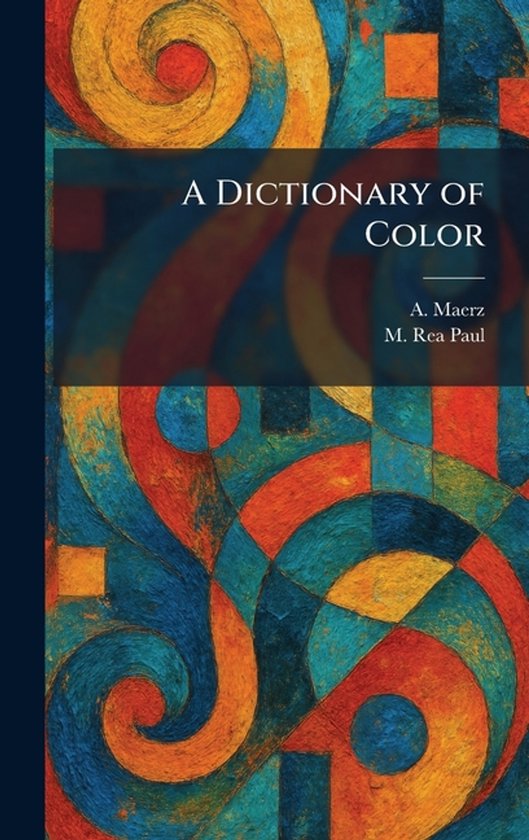 Couverture de livre avec des motifs tourbillonnants orange, jaune, rouge et bleu. Titre : A Dictionary of Color.