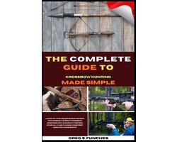 The Complete Guide To Crossbow Hunting Made Simple
