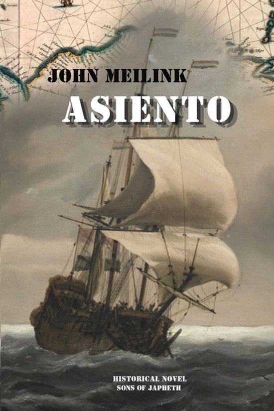Boek 'Asiento' van John Meilink. Historische roman, met op de voorkant een schilderij van een zeilschip op zee, met een kaart op de achtergrond.