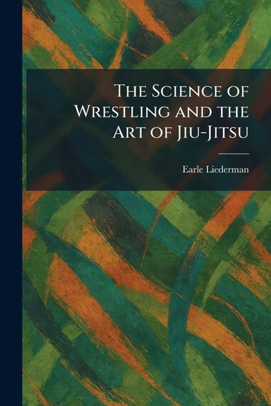 The Science of Wrestling and the Art of Jiu-Jitsu - cover