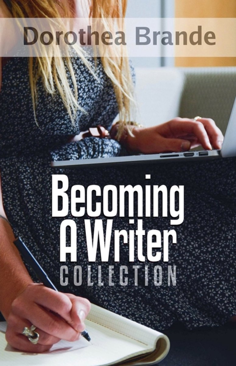 Becoming A Writer- Dorothea Brande's Becoming A Writer Collection