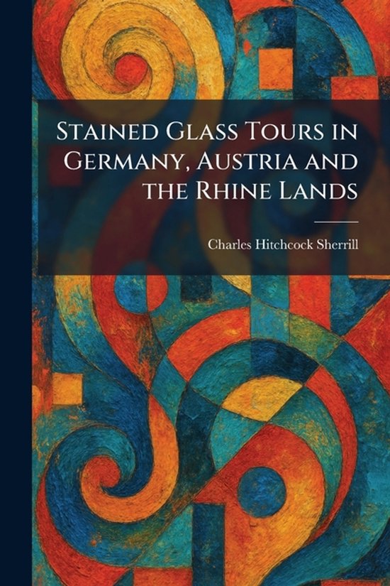 Stained Glass Tours in Germany, Austria and the Rhine Lands - cover