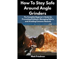 How To Stay Safe Around Angle Grinders