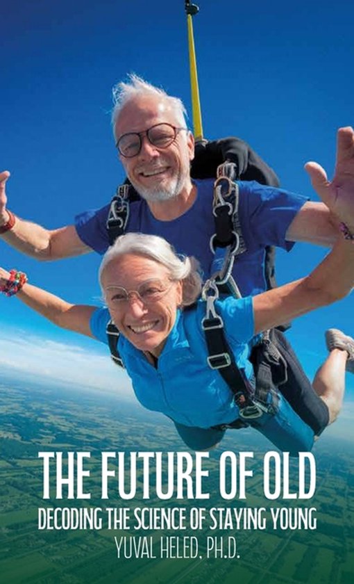 The Future of Old, Decoding the Science of Staying Young - cover