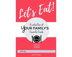 Let's Eat! A Collection of Your Family's Favorite Foods - MEALS. Connect. Collect. Cherish.: A Fun New Way to Connect with Your Family & Friends as ... has Fed You, Nurtured You & Welcomed You Home