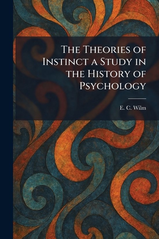The Theories of Instinct a Study in the History of Psycholog ... - cover