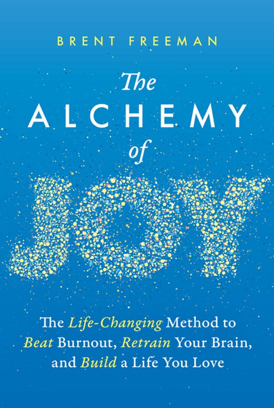 The Alchemy of Joy: The Life-Changing Method to Beat Burnout ... - cover