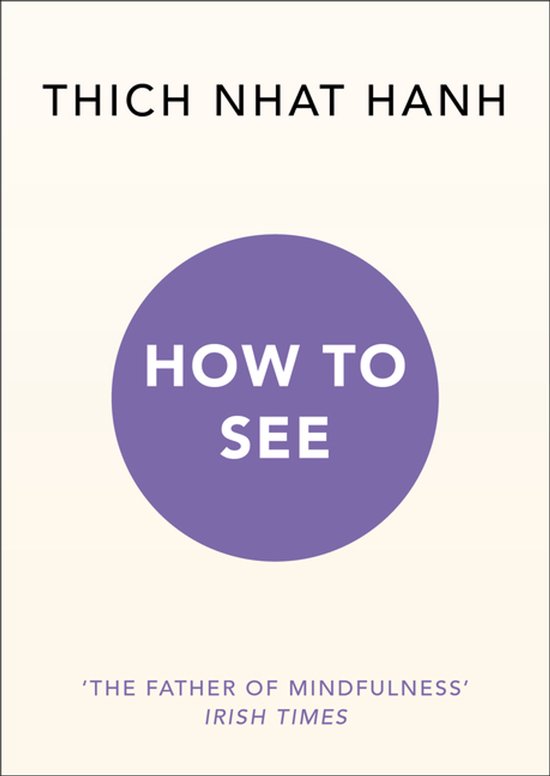 Avant du livre 'How to See' par Thich Nhat Hanh. Titre en lettres blanches sur un cercle violet. « Le père de la pleine conscience » - Irish Times.