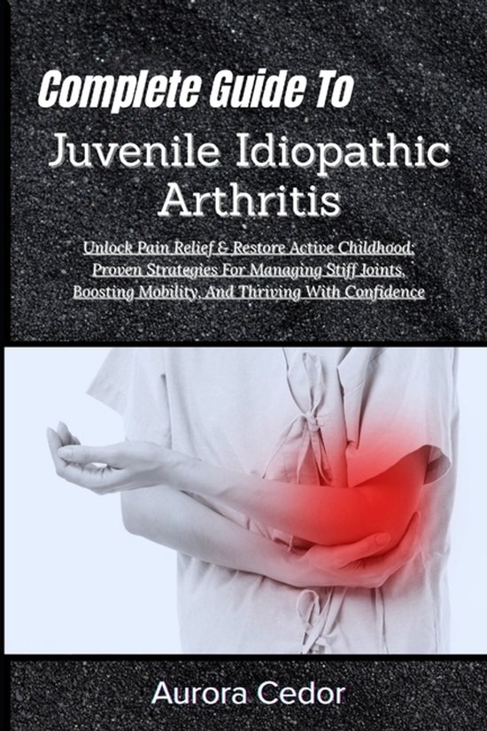 Complete Guide To Juvenile Idiopathic Arthritis - cover