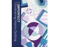 Imperfect - Embracing Improv Quilting