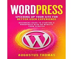 WordPress: Speeding Up Your Site for Better User Experience (Beginners Guide to Starting a WordPress Blog or Website From Scratch)