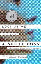 Boekcover van 'Look at Me' van Jennifer Egan, met een geabstraheerde gezichtsafbeelding en de tekst 'National Book Award Finalist'.