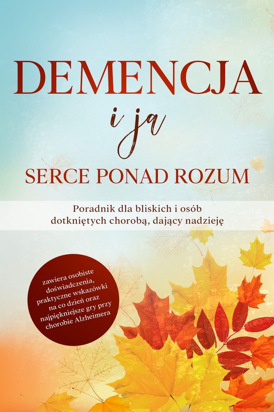 Demencja i ja – Serce ponad rozum: Poradnik dla bliskich i ... - cover