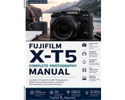 FUJIFILM X-T5 Complete Photography Manual