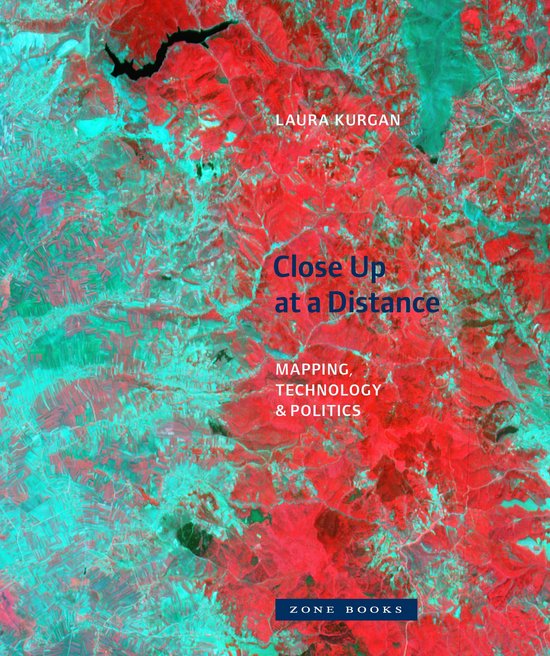 Boekomslag met satellietbeeld in rood en turquoise. Titel: Close Up at a Distance – Mapping, Technology, & Politics. Auteur: Laura Kurgan. Uitgever: Zone Books.