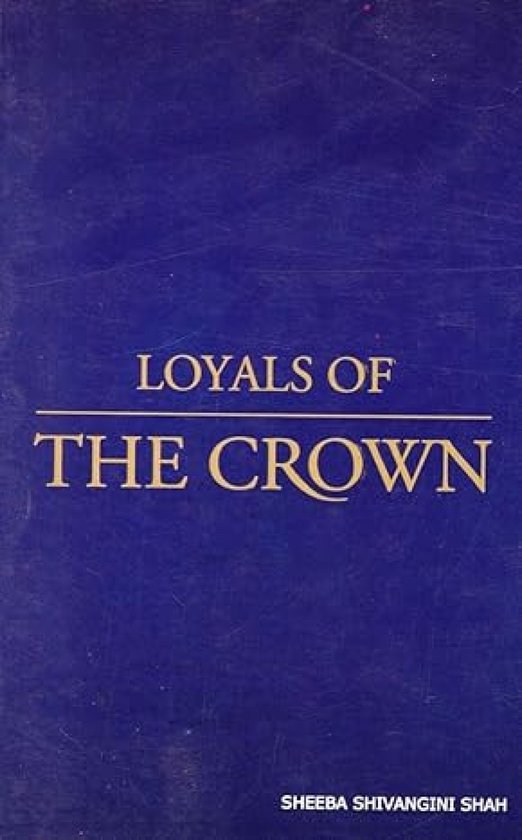 Boekomslag met de tekst "LOYALS OF THE CROWN" en "SHEEBA SHIVANGINI SHAH" op een donkerblauwe achtergrond.