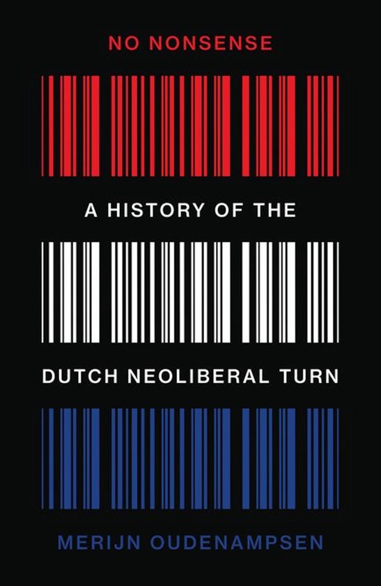 Boekomslag met rode, witte en blauwe streepjescodes op zwarte achtergrond. Tekst: 'NO NONSENSE A HISTORY OF THE DUTCH NEOLIBERAL TURN MERIJN OUDENAMPSEN'.