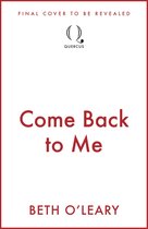 Boekomslag voor 'Come Back to Me' van Beth O'Leary. Tekst: 'FINAL COVER TO BE REVEALED', Quercus logo en titel.