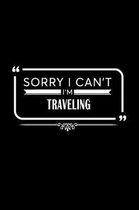 Sorry I Can't I'm Traveling