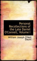 Personal Recollections of the Late Daniel O'Connell, Volume I
