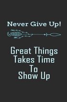 Never Give Up! Great Things Takes Time to Show Up