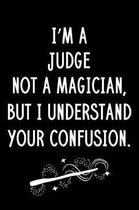 I'm A Judge Not A Magician But I Understand Your Confusion