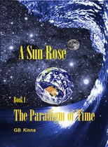Paradigm of Time 1 - A Sun Rose Part One The Paradigm of Time Saga