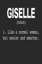Giselle (Noun) 1. Like a Normal Woman, but sexier and smarter.