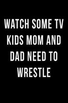 Watch Some TV Kids Mom and Dad Need to Wrestle