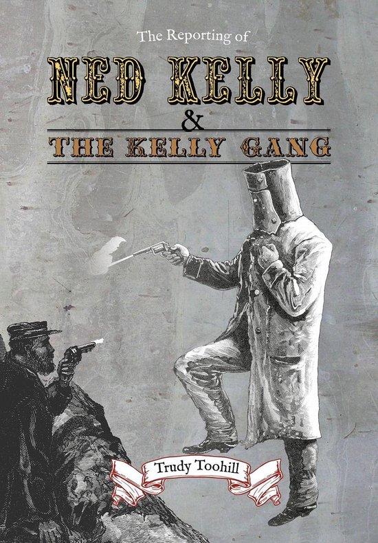 The Reporting of Ned Kelly and the Kelly Gang - cover