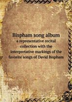 Bispham song album a representative recital collection with the interpretative markings of the favorite songs of David Bispham