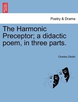 The Harmonic Preceptor; A Didactic Poem, in Three Parts.